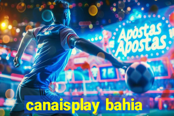 canaisplay bahia